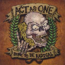 Act As One : Bone To Be Radical